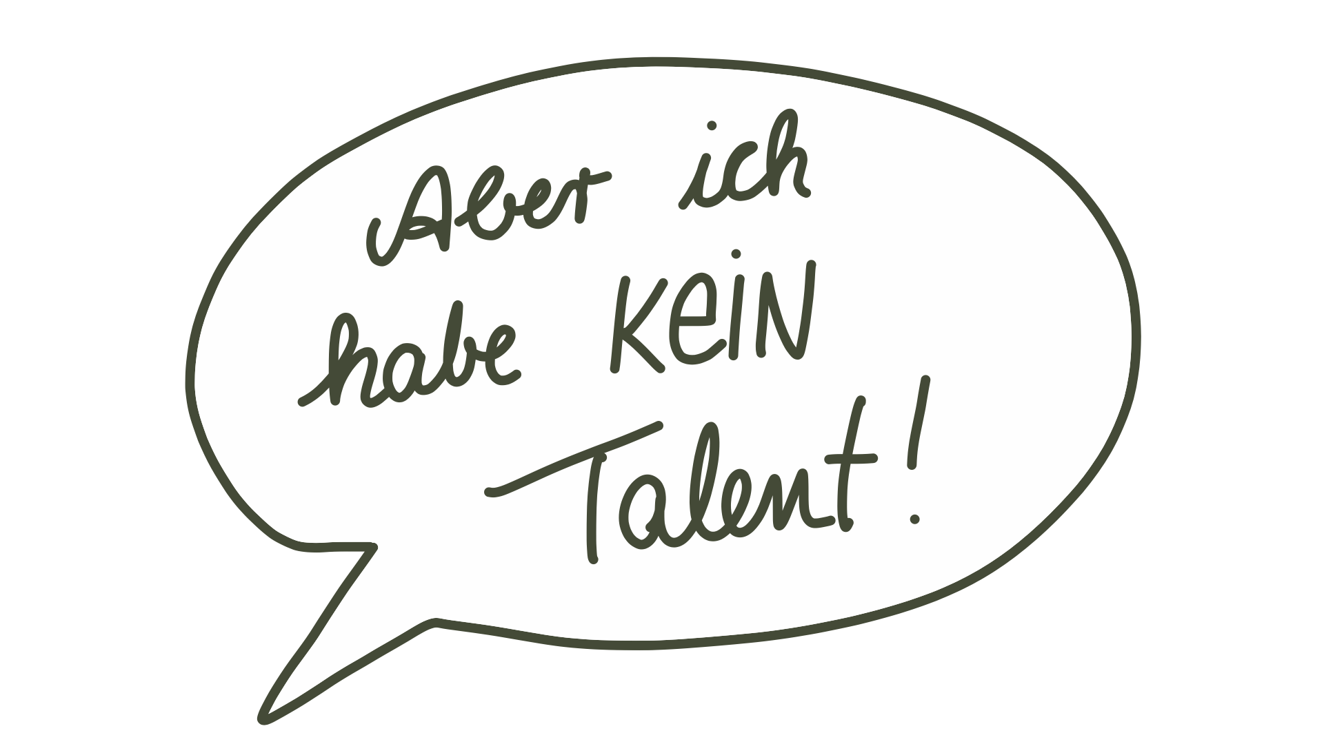 Gezeichnete Sprechblase: Aber ich habe KEIN Talent!